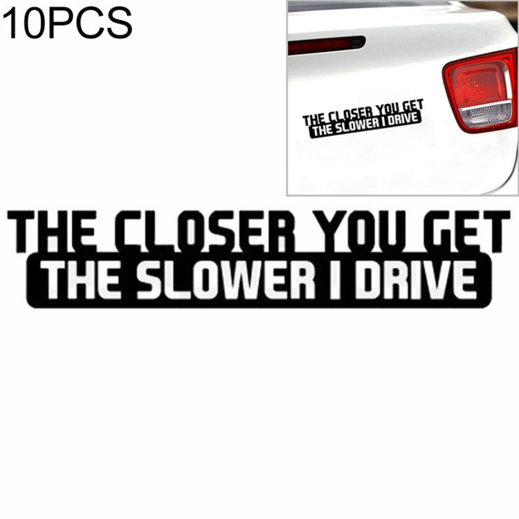 10 PCS The Closer You Get The Slower I Drive Car Sticker Car Styling Decals Motocycle Stickers, Size: 20x4cm - Decorative Sticker by buy2fix | Online Shopping UK | buy2fix